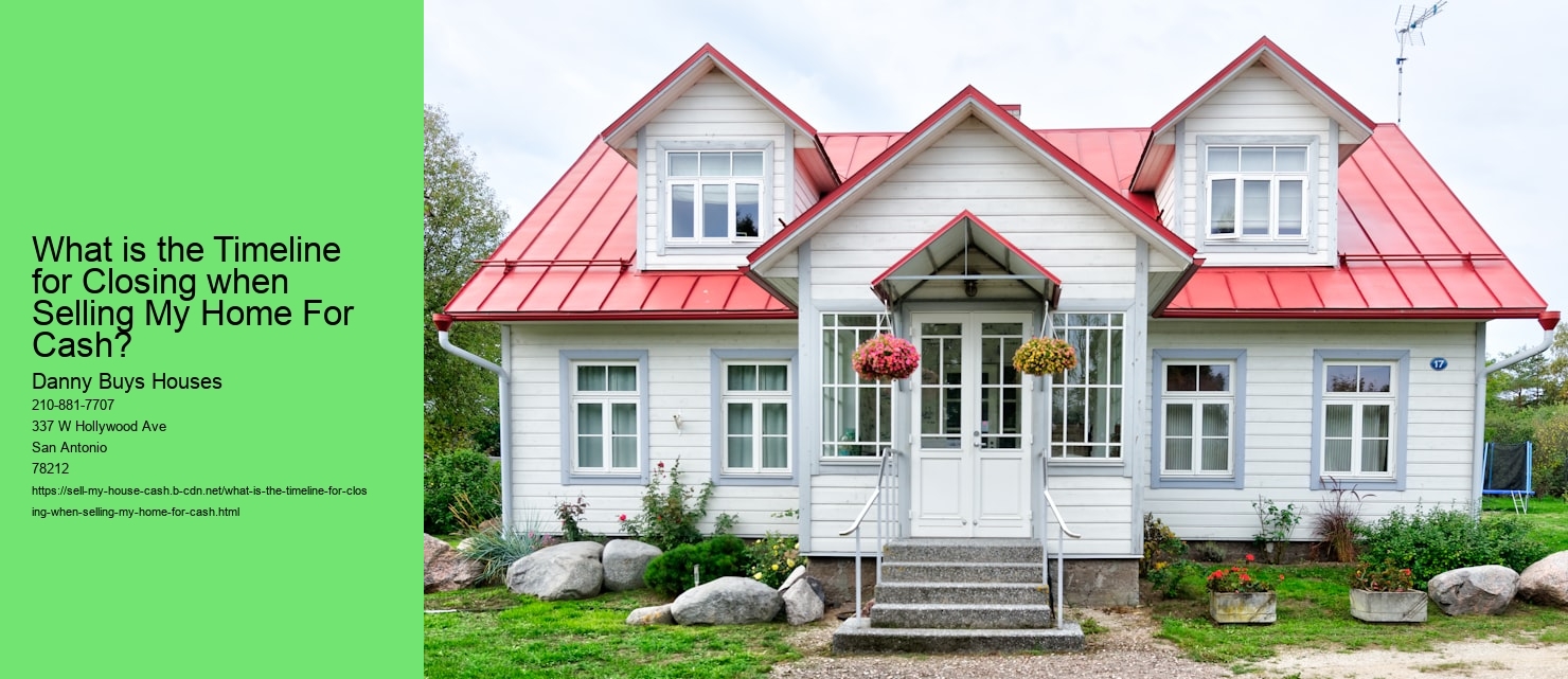What is the Timeline for Closing when Selling My Home For Cash?